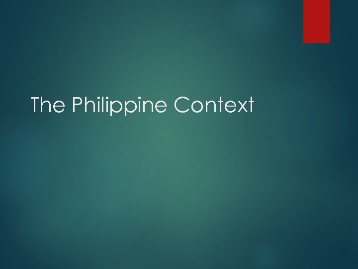 The Philippine Context 