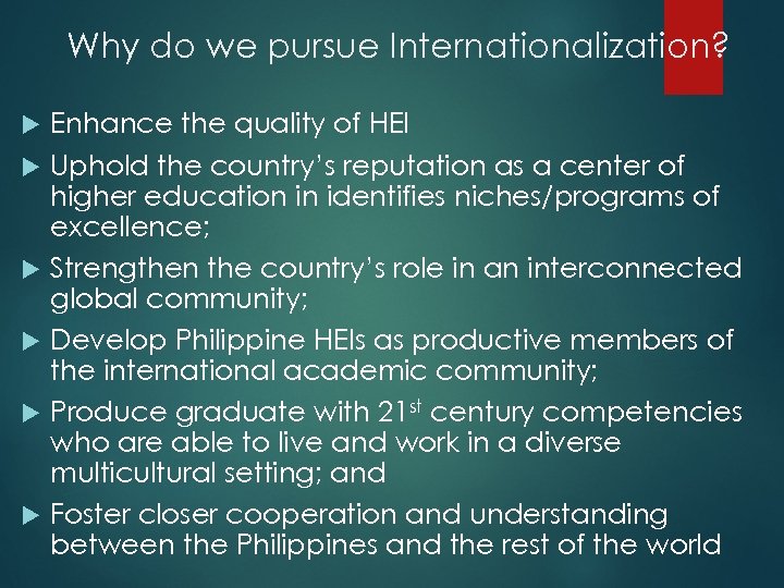 Why do we pursue Internationalization? Enhance the quality of HEI Uphold the country’s reputation