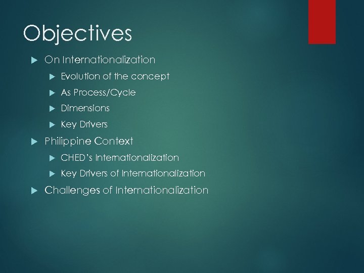 Objectives On Internationalization As Process/Cycle Dimensions Evolution of the concept Key Drivers Philippine Context