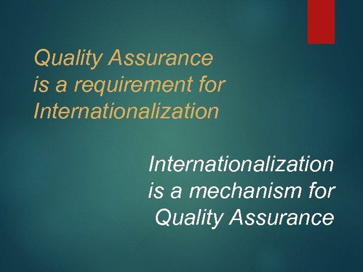 Quality Assurance is a requirement for Internationalization is a mechanism for Quality Assurance 