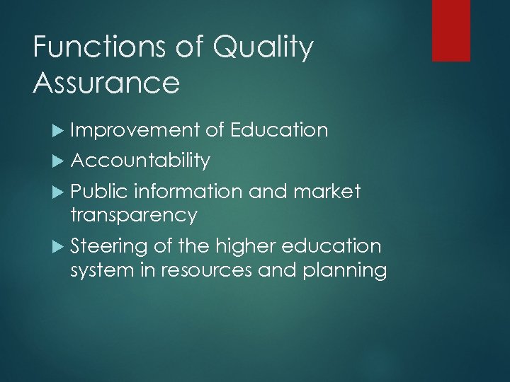 Functions of Quality Assurance Improvement of Education Accountability Public information and market transparency Steering