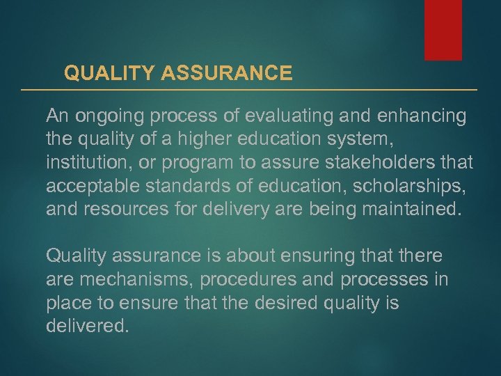 QUALITY ASSURANCE An ongoing process of evaluating and enhancing the quality of a higher