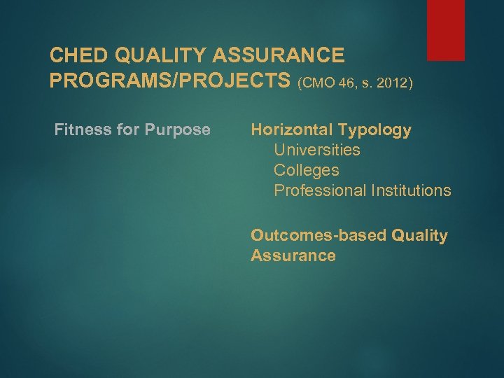 CHED QUALITY ASSURANCE PROGRAMS/PROJECTS (CMO 46, s. 2012) Fitness for Purpose Horizontal Typology Universities
