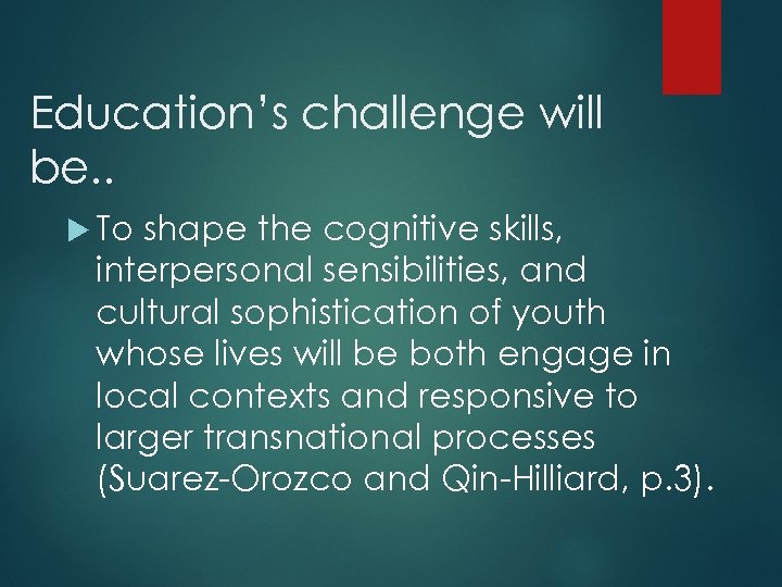 Education’s challenge will be. . To shape the cognitive skills, interpersonal sensibilities, and cultural
