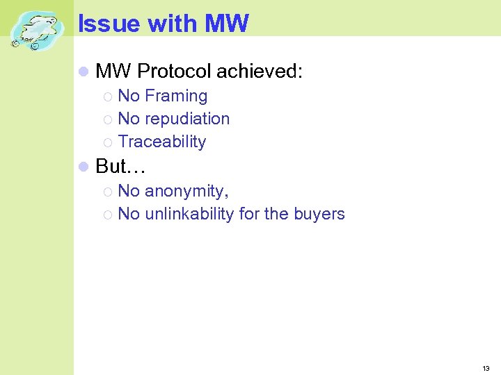 Issue with MW Protocol achieved: No Framing No repudiation Traceability But… No anonymity, No