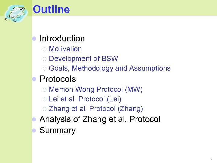 Outline Introduction Motivation Development of BSW Goals, Methodology and Assumptions Protocols Memon-Wong Protocol (MW)