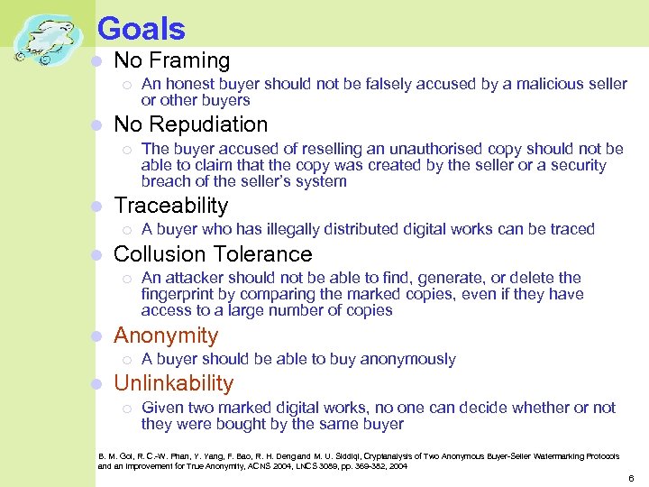Goals No Framing No Repudiation An attacker should not be able to find, generate,