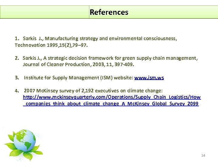 References 1. Sarkis J. , Manufacturing strategy and environmental consciousness, Technovation 1995, 15(2), 79–