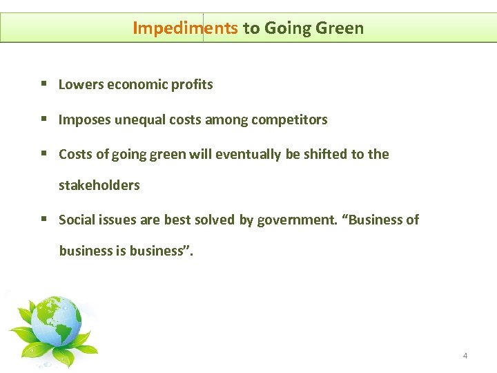 Impediments to Going Green § Lowers economic profits § Imposes unequal costs among competitors