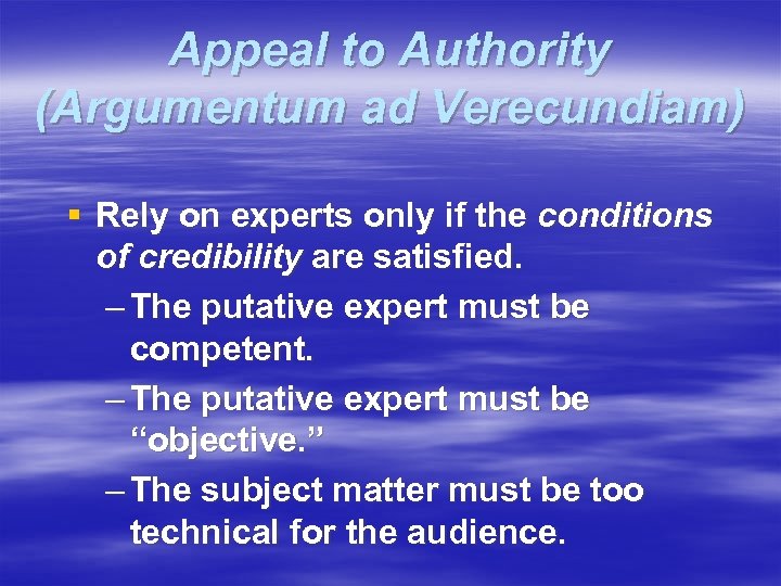 Appeal to Authority (Argumentum ad Verecundiam) § Rely on experts only if the conditions