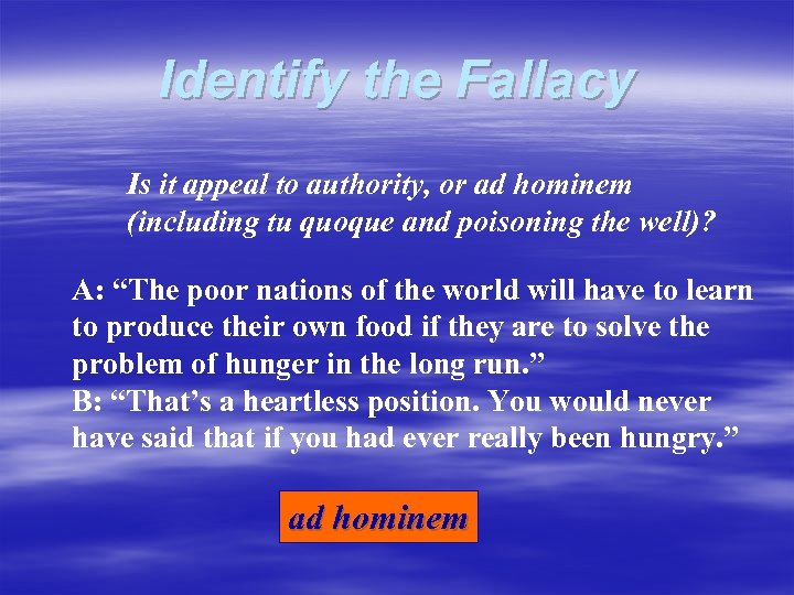 Identify the Fallacy Is it appeal to authority, or ad hominem (including tu quoque