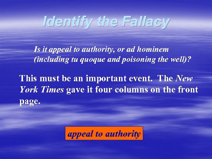 Identify the Fallacy Is it appeal to authority, or ad hominem (including tu quoque