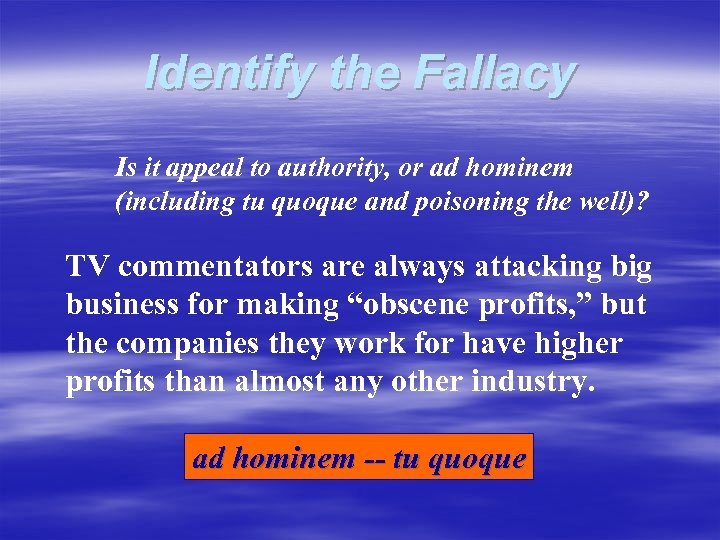 Identify the Fallacy Is it appeal to authority, or ad hominem (including tu quoque