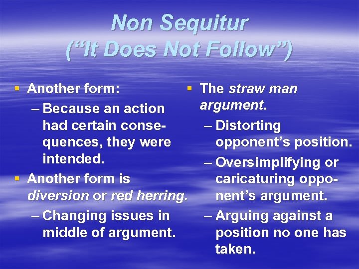 Non Sequitur (“It Does Not Follow”) § Another form: § – Because an action