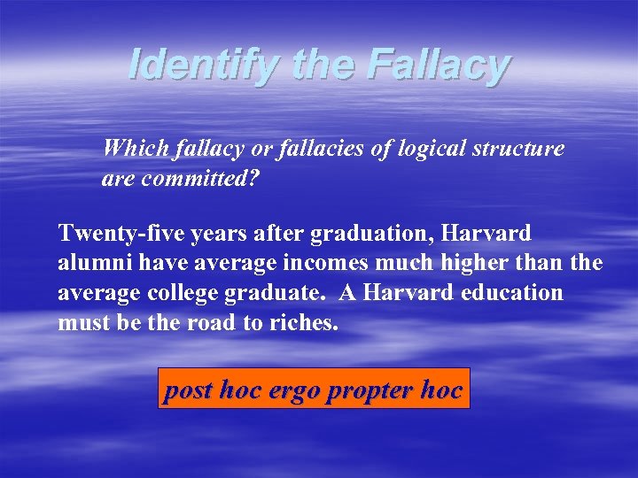 Identify the Fallacy Which fallacy or fallacies of logical structure are committed? Twenty-five years