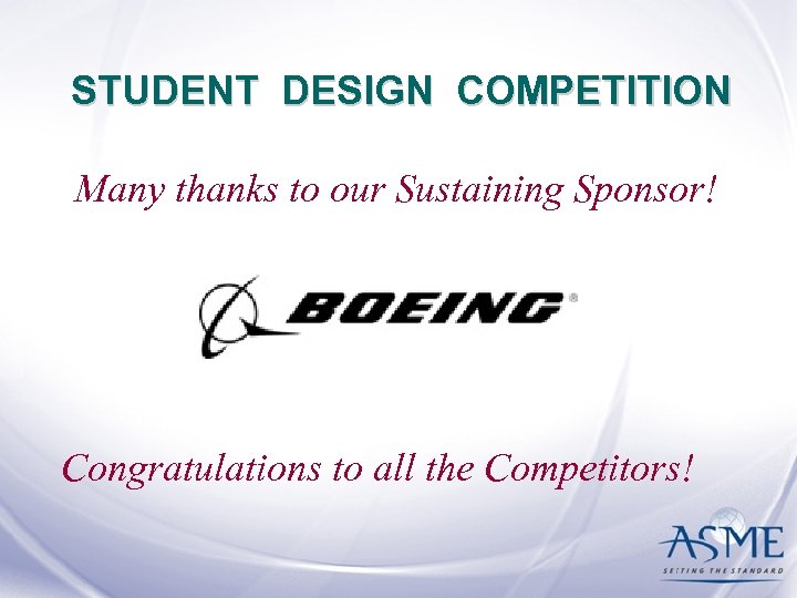 STUDENT DESIGN COMPETITION Many thanks to our Sustaining Sponsor! Congratulations to all the Competitors!