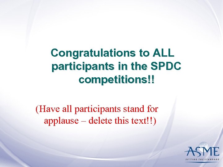 Congratulations to ALL participants in the SPDC competitions!! (Have all participants stand for applause