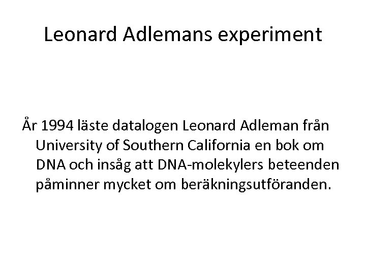 Leonard Adlemans experiment År 1994 läste datalogen Leonard Adleman från University of Southern California