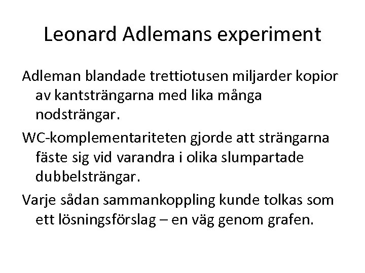 Leonard Adlemans experiment Adleman blandade trettiotusen miljarder kopior av kantsträngarna med lika många nodsträngar.