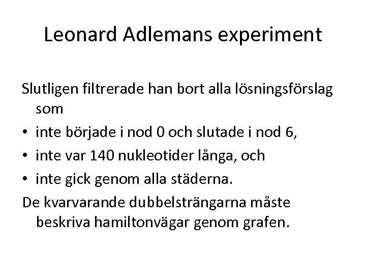 Leonard Adlemans experiment Slutligen filtrerade han bort alla lösningsförslag som • inte började i