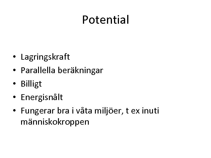 Potential • • • Lagringskraft Parallella beräkningar Billigt Energisnålt Fungerar bra i våta miljöer,