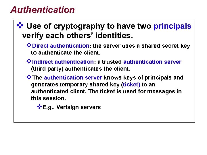 Authentication v Use of cryptography to have two principals verify each others’ identities. v.