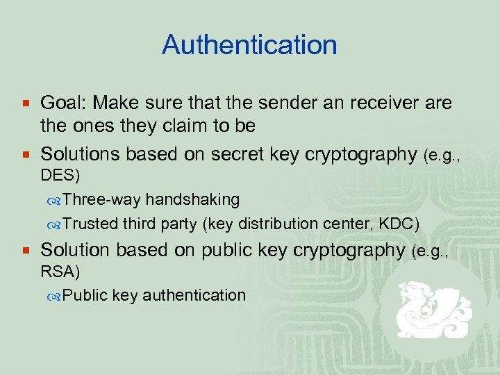 Authentication ¡ Goal: Make sure that the sender an receiver are the ones they