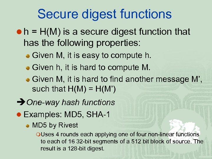 Secure digest functions h = H(M) is a secure digest function that has the