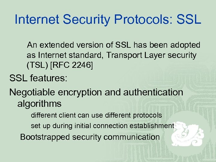 Internet Security Protocols: SSL An extended version of SSL has been adopted as Internet