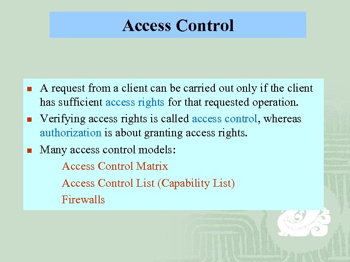 Access Control n n n A request from a client can be carried out