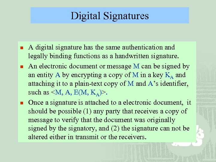 Digital Signatures n n n A digital signature has the same authentication and legally