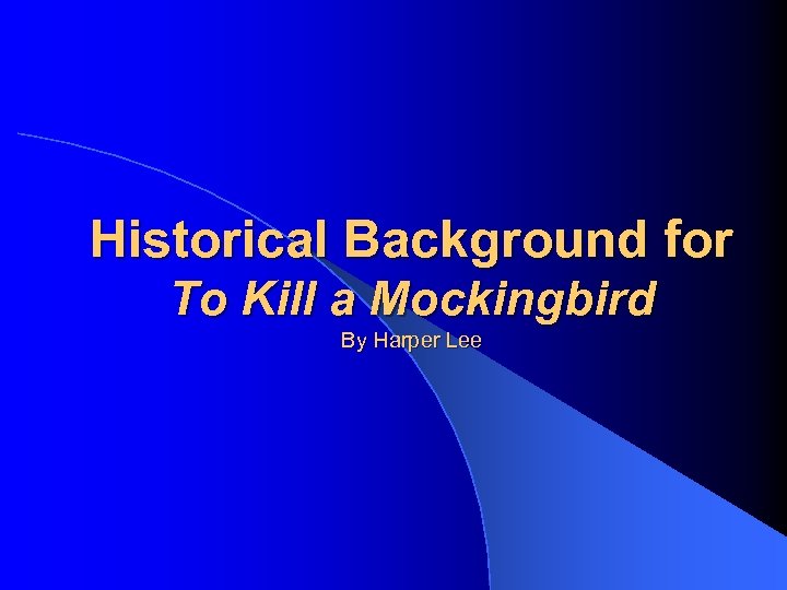 Historical Background for To Kill a Mockingbird By Harper Lee 
