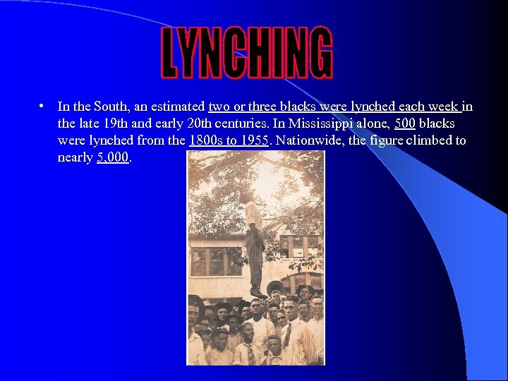  • In the South, an estimated two or three blacks were lynched each