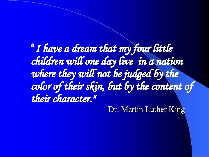 “ I have a dream that my four little children will one day live