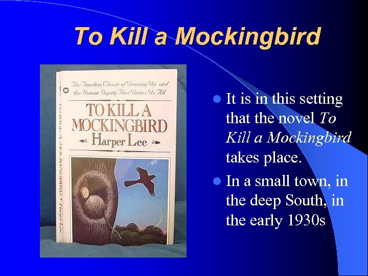 To Kill a Mockingbird l It is in this setting that the novel To