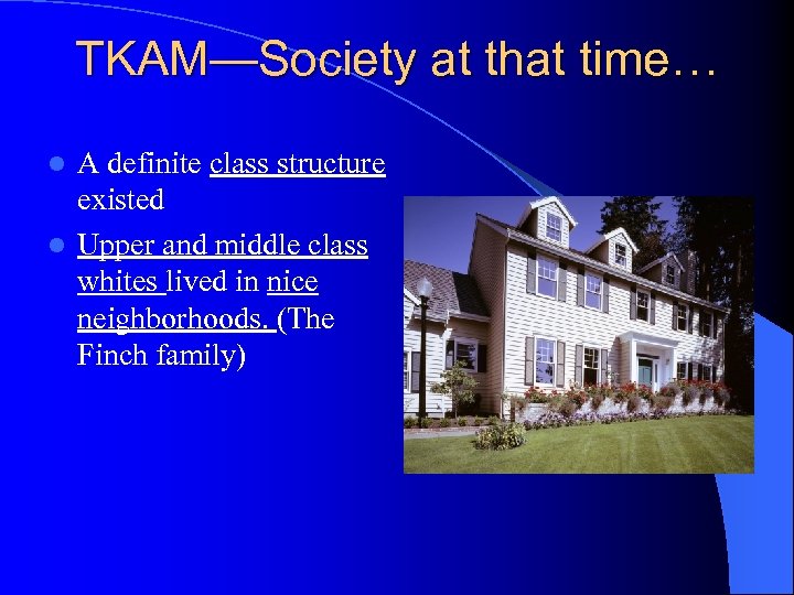 TKAM—Society at that time… A definite class structure existed l Upper and middle class