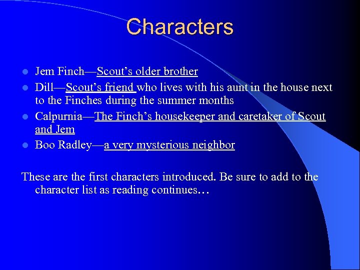 Characters Jem Finch—Scout’s older brother l Dill—Scout’s friend who lives with his aunt in