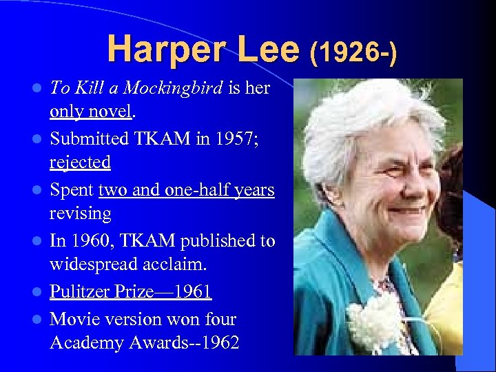 Harper Lee (1926 -) l l l To Kill a Mockingbird is her only