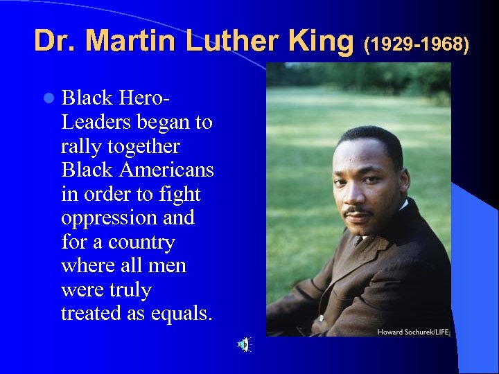 Dr. Martin Luther King (1929 -1968) l Black Hero- Leaders began to rally together