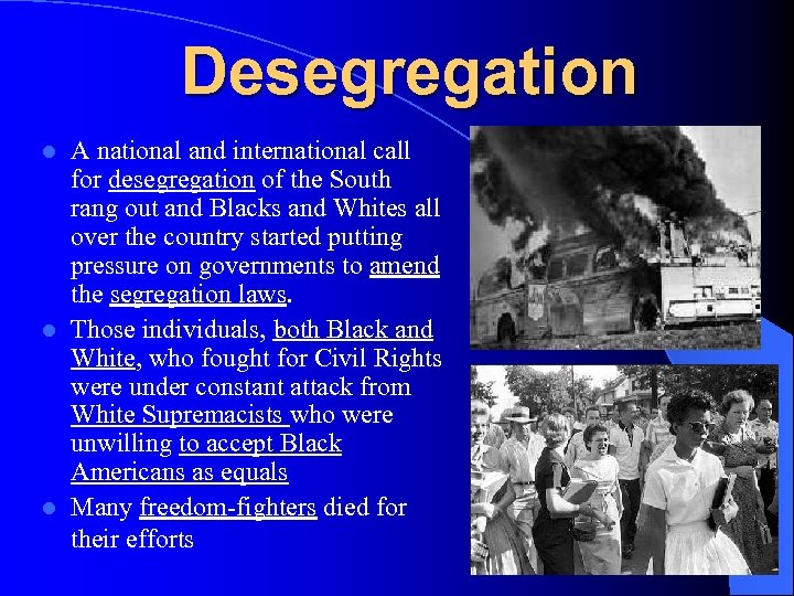 Desegregation A national and international call for desegregation of the South rang out and