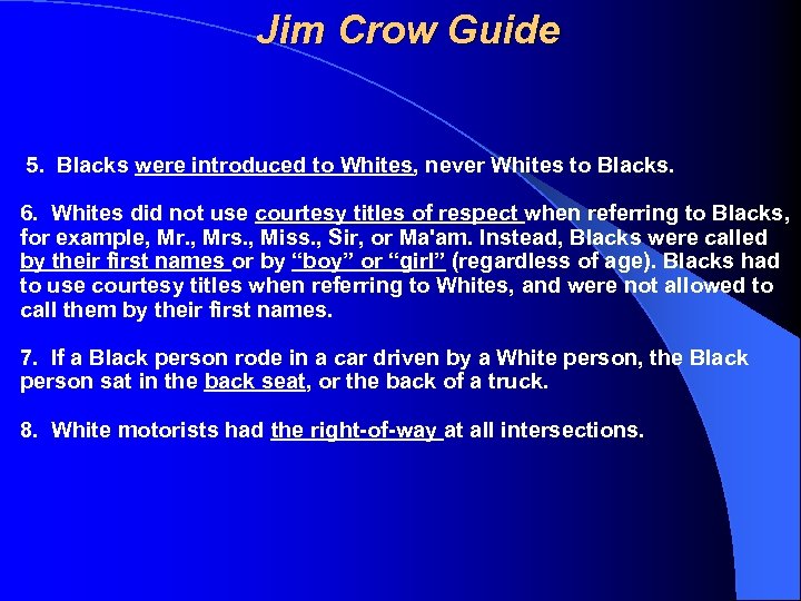 Jim Crow Guide 5. Blacks were introduced to Whites, never Whites to Blacks. 6.