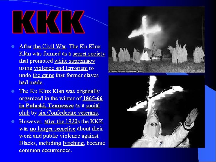 After the Civil War, The Ku Klux Klan was formed as a secret society