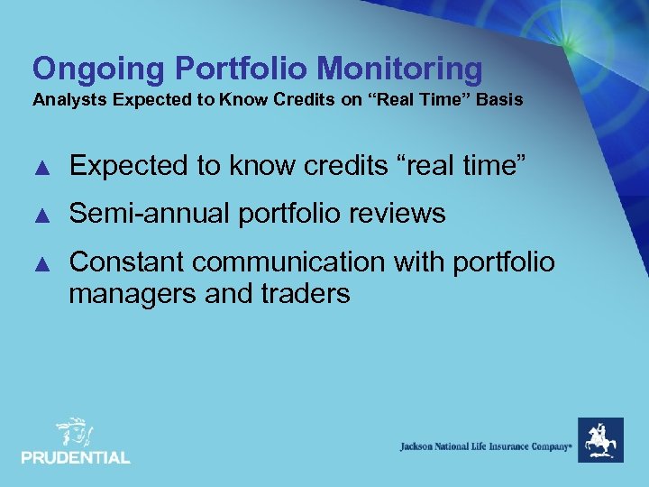 Ongoing Portfolio Monitoring Analysts Expected to Know Credits on “Real Time” Basis ▲ Expected