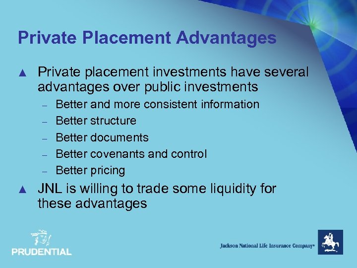 Private Placement Advantages ▲ Private placement investments have several advantages over public investments –