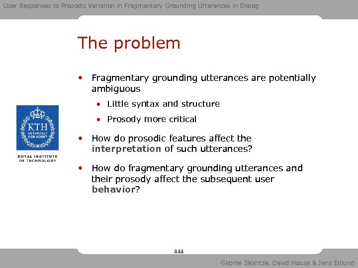 User Responses to Prosodic Variation in Fragmentary Grounding Utterances in Dialog The problem •