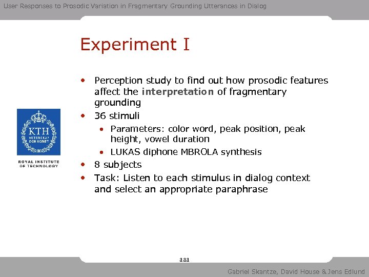 User Responses to Prosodic Variation in Fragmentary Grounding Utterances in Dialog Experiment I •