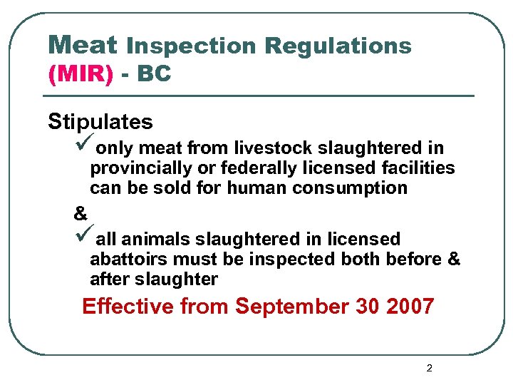 Meat Inspection Regulations (MIR) - BC Stipulates üonly meat from livestock slaughtered in provincially