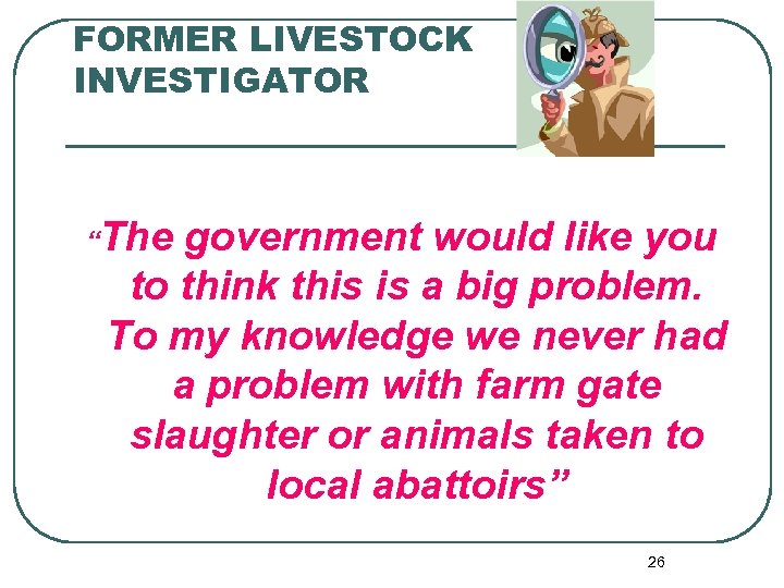 FORMER LIVESTOCK INVESTIGATOR “The government would like you to think this is a big