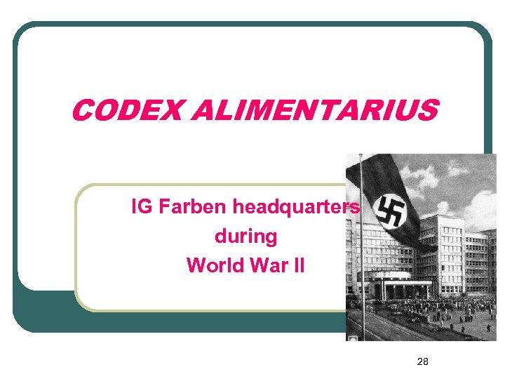 CODEX ALIMENTARIUS IG Farben headquarters during World War II 28 