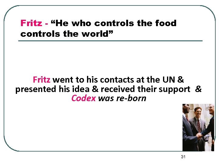 Fritz - “He who controls the food controls the world” Fritz went to his